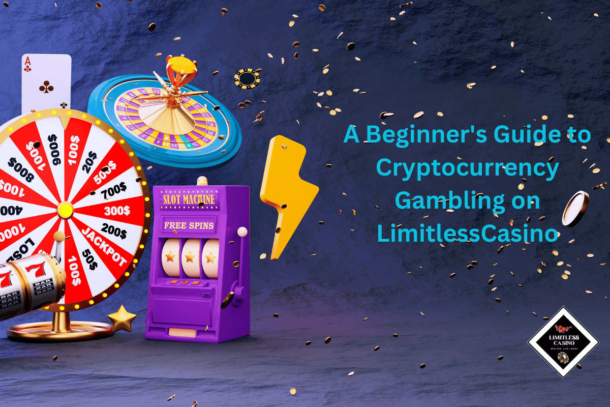 A Beginner’s Guide to Cryptocurrency Gambling on LimitlessCasino