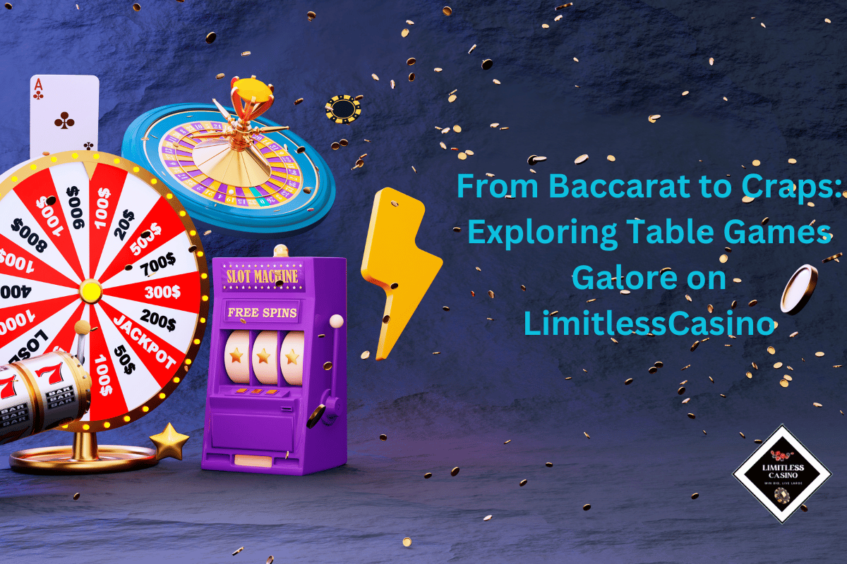 From Baccarat to Craps: Exploring Table Games Galore on LimitlessCasino