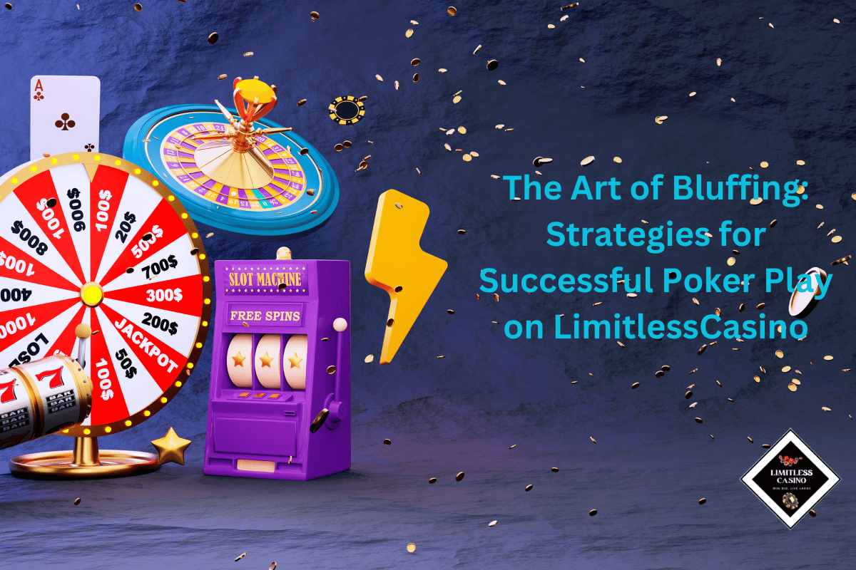 The Art of Bluffing: Strategies for Successful Poker Play on LimitlessCasino